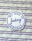 My Dog is F***ing Perfect Sticker