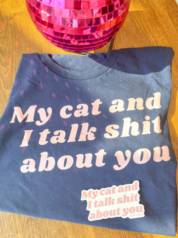 My Cat and I Talk Sh*t About You Sticker